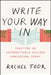 Write Your Way in: Crafting an Unforgettable College Admissions Essay by Rachel Toor