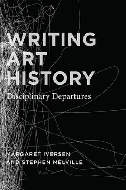 Writing Art History: Disciplinary Departures by Margaret Iversen, Stephen Melville