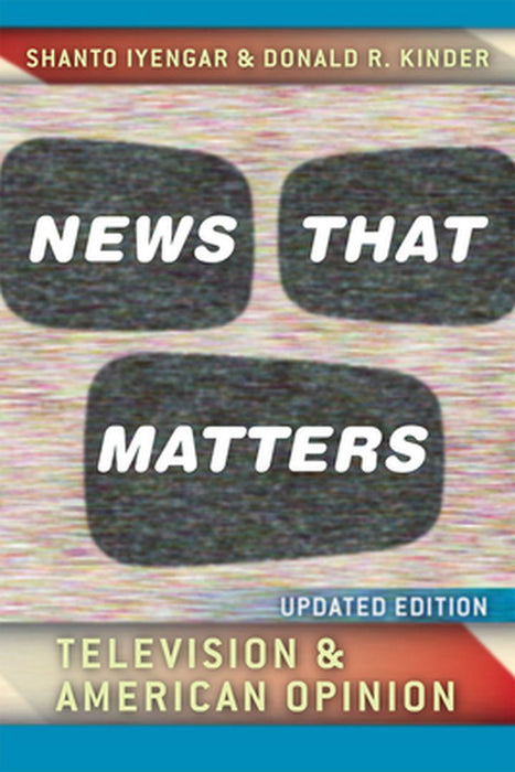 News That Matters: Television and American Opinion: Television and American Opinion Updated Edition by Shanto Iyengar