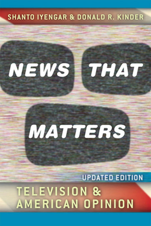News That Matters: Television and American Opinion: Television and American Opinion Updated Edition by Shanto Iyengar