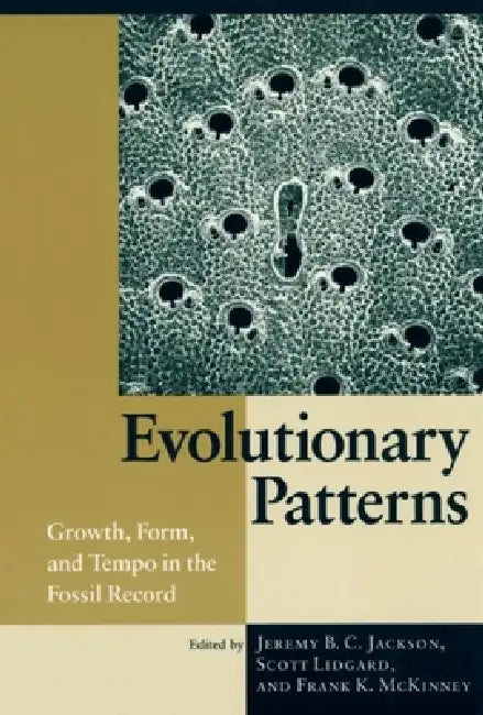 Evolutionary Patterns: Growth, Form, and Tempo in the Fossil Record by Jeremy B. C. Jackson, Scott Lidgard, Frank K. McKinney