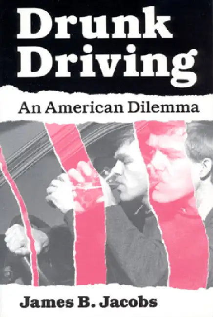 Drunk Driving: An American Dilemma by James B. Jacobs