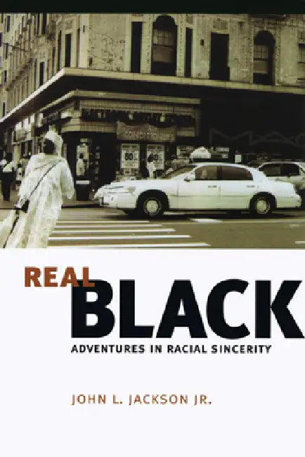 Real Black: Adventures in Racial Sincerity by Jr. Jackson John L.