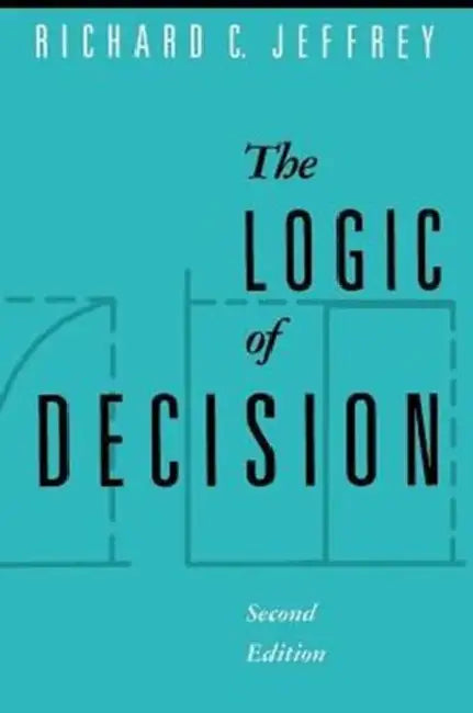 The Logic of Decision by Richard C. Jeffrey