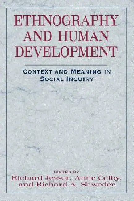 Ethnography and Human Development: Context and Meaning in Social Inquiry by Richard Jessor, Anne Colby, Richard a. Shweder