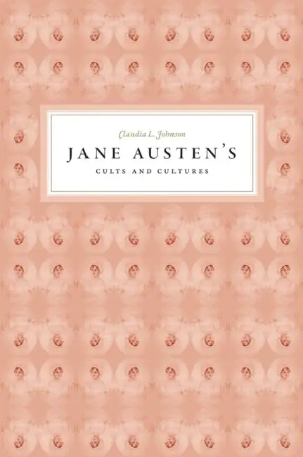 Jane Austen's Cults and Cultures by Claudia L. Johnson