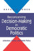 Reconceiving Decision-Making in Democratic Politics: Attention, Choice, and Public Policy by Bryan D. Jones