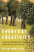 Everyday Creativity: Singing Goddesses in the Himalayan Foothills by Kirin Narayan, Philip V. Bohlman