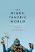 The Hindu Tantric World: An Overview by André Padoux