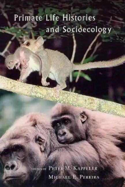 Primate Life Histories and Socioecology by Peter M. Kappeler, Michael E. Pereira