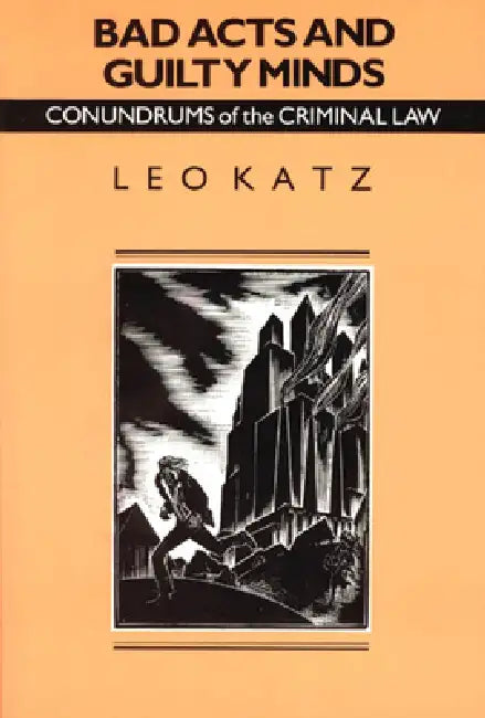 Bad Acts and Guilty Minds: Conundrums of the Criminal Law by Leo Katz