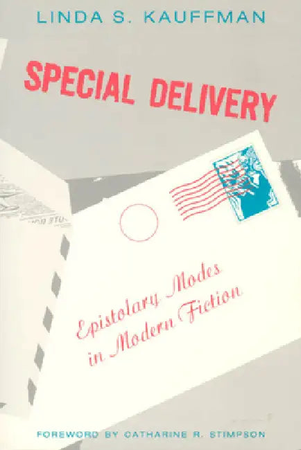 Special Delivery: Epistolary Modes in Modern Fiction by Linda S. Kauffman