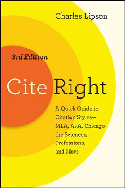 Cite Right, Third Edition: A Quick Guide to Citation Styles--MLA, APA, Chicago, the Sciences, Professions, and More by Charles Lipson