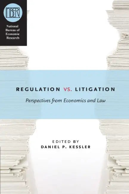 Regulation versus Litigation: Perspectives from Economics and Law by Daniel P. Kessler