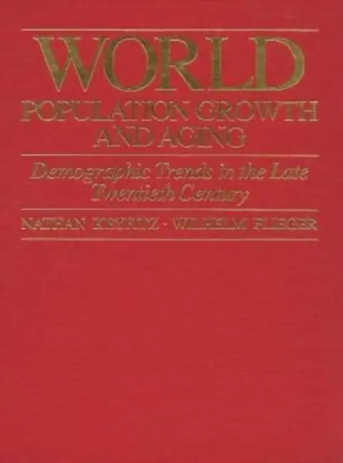 World Population Growth and Aging: Demographic Trends in the Late Twentieth Century by Nathan Keyfitz, Wilhelm Flieger
