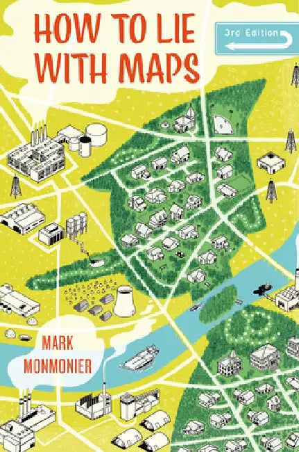 How to Lie with Maps, Third Edition by Mark Monmonier