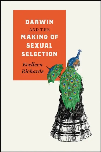 Darwin and the Making of Sexual Selection by Evelleen Richards