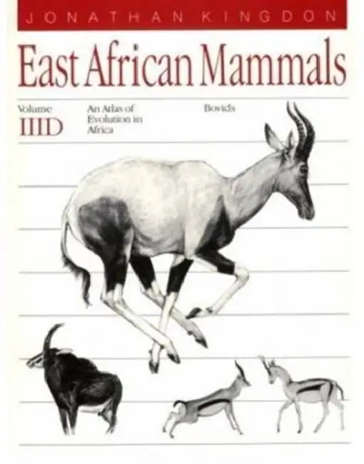 East African Mammals: An Atlas of Evolution in Africa, Volume 3, Part D: Bovids Volume 7 by Jonathan Kingdon