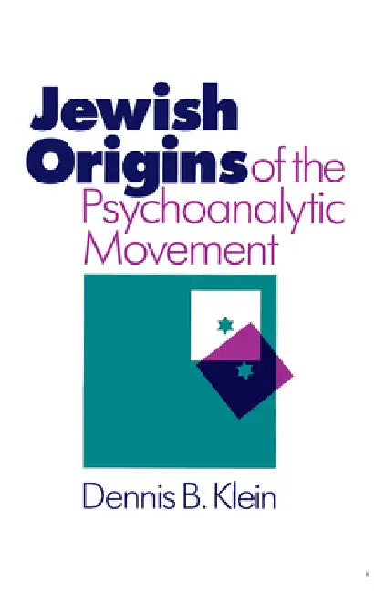 Jewish Origins of the Psychoanalytic Movement by Dennis B. Klein