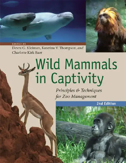 Wild Mammals in Captivity: Principles and Techniques for Zoo Management, Second Edition by Devra G. Kleiman