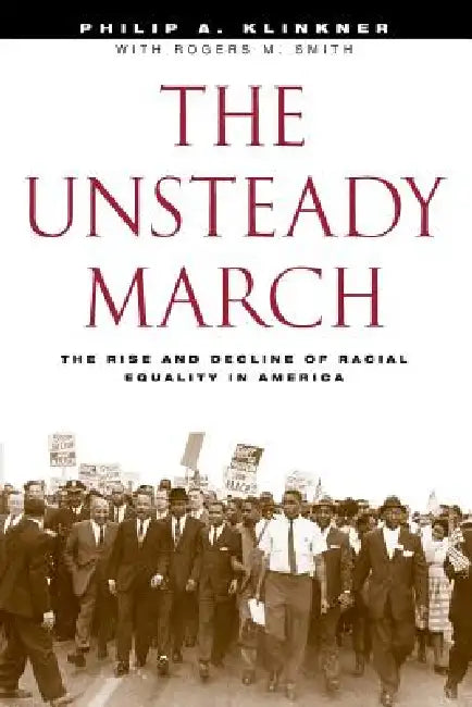 The Unsteady March: The Rise and Decline of Racial Equality in America by Philip A. Klinkner, Rogers M. Smith