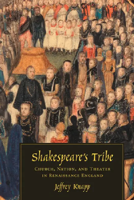 Shakespeare's Tribe: Church, Nation, and Theater in Renaissance England by Jeffrey Knapp