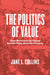 The Politics of Value: Three Movements to Change How We Think about the Economy by Jane L. Collins