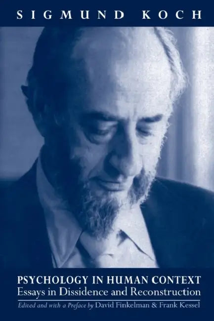 Psychology in Human Context: Essays in Dissidence and Reconstruction by Sigmund Koch