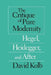 The Critique of Pure Modernity: Hegel, Heidegger, and After by David Kolb