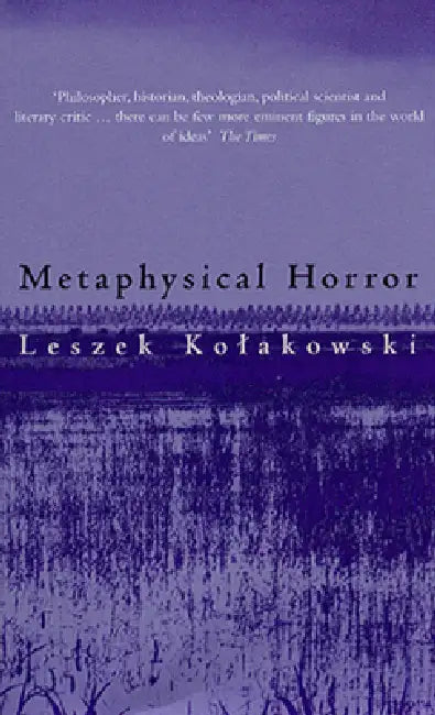 Metaphysical Horror by Leszek Kolakowski, Agnieszka Kolakowska