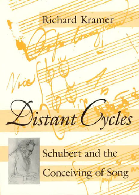 Distant Cycles: Schubert and the Conceiving of Song by Richard Kramer