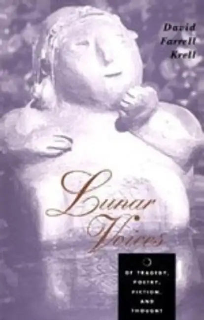 Lunar Voices: Of Tragedy, Poetry, Fiction, and Thought by David Farrell Krell