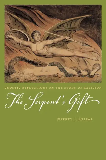 The Serpent's Gift: Gnostic Reflections on the Study of Religion by Jeffrey J. Kripal