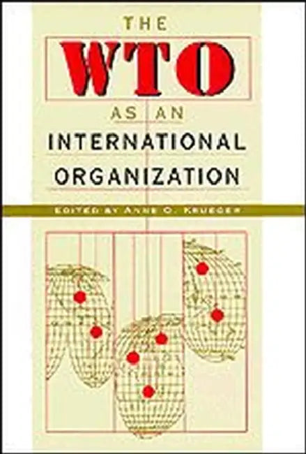The Wto as an International Organization by Anne O. Krueger