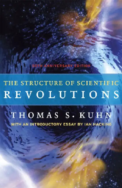 The Structure of Scientific Revolutions: 50th Anniversary Edition by Thomas S. Kuhn