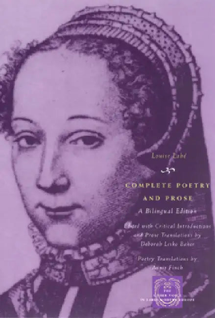 Complete Poetry and Prose: A Bilingual Edition by Louise Labé, Deborah Lesko Baker, Annie Finch