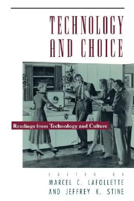 Technology and Choice: Readings from Technology and Culture by Marcel Chotkowski LaFollette