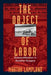 The Object of Labor: Commodification in Socialist Hungary by Martha Lampland