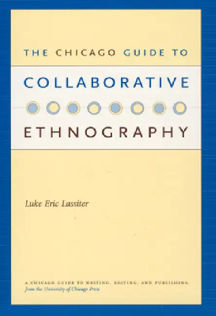 The Chicago Guide to Collaborative Ethnography by Luke Eric Lassiter