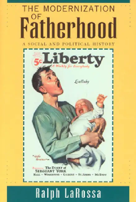 The Modernization of Fatherhood: A Social and Political History by Ralph Larossa