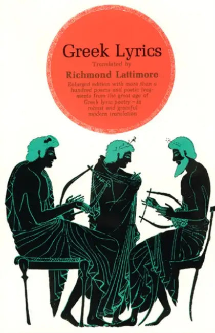 Greek Lyrics, Second Edition: More than a Hundred Poems and Poetic Fragments from the Great Age of Greek Lyric Poetry by Richmond Lattimore