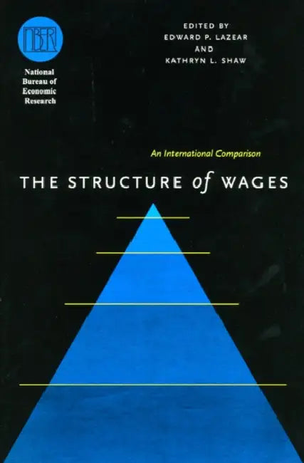 The Structure of Wages: An International Comparison by Edward P. Lazear, Kathryn L. Shaw