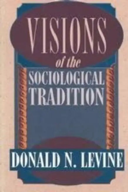 Visions of the Sociological Tradition by Donald N. Levine