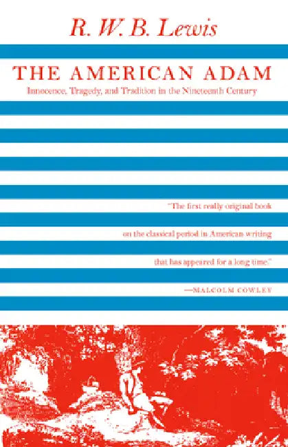The American Adam: Innocence, Tragedy, and Tradition in the Nineteenth Century by R. W. B. Lewis