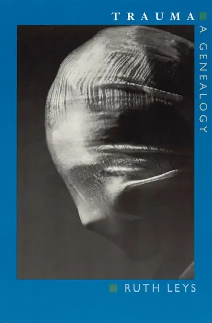 Trauma: A Genealogy by Ruth Leys