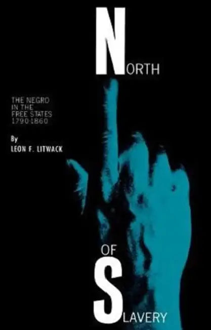 North of Slavery: The Negro in the Free States by Leon F. Litwack