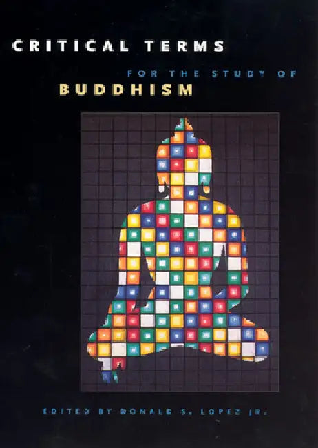 Critical Terms for the Study of Buddhism by Donald S. Lopez Jr