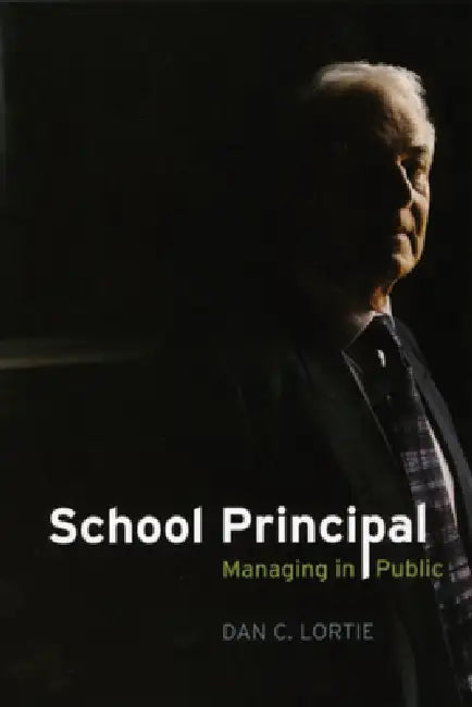 School Principal: Managing in Public by Dan C. Lortie
