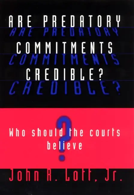 Are Predatory Commitments Credible?: Who Should the Courts Believe? by John R. Lott