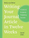 Writing Your Journal Article in Twelve Weeks: A Guide to Academic Publishing Success by Wendy Laura Belcher